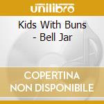 Kids With Buns - Bell Jar cd