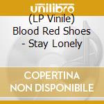 (LP Vinile) Blood Red Shoes - Stay Lonely vinile