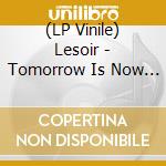 (LP Vinile) Lesoir - Tomorrow Is Now Today vinile