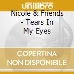 Nicole & Friends - Tears In My Eyes