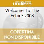 Welcome To The Future 2008 cd
