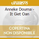 Anneke Douma - It Giet Oan