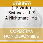(LP Vinile) Bintangs - It'S A Nightmare -Hq- lp vinile di Bintangs