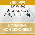 (LP Vinile) Bintangs - It'S A Nightmare -Hq- vinile
