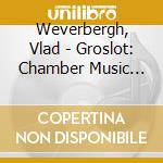 Weverbergh, Vlad - Groslot: Chamber Music For Clarinet cd