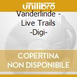 Vanderlinde - Live Trails -Digi- cd musicale di Vanderlinde