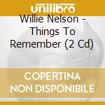 Willie Nelson - Things To Remember (2 Cd) cd