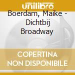 Boerdam, Maike - Dichtbij Broadway cd