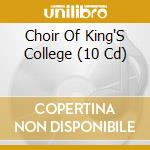 Choir Of King'S College (10 Cd) cd