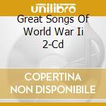 Great Songs Of World War Ii 2-Cd cd musicale di Channel Distribution