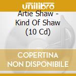 Artie Shaw - Kind Of Shaw (10 Cd) cd