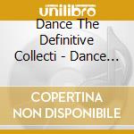 Dance The Definitive Collecti - Dance The Definitive Collecti cd