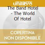 The Band Hotel - The World Of Hotel cd