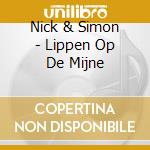 Nick & Simon - Lippen Op De Mijne cd