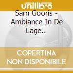 Sam Gooris - Ambiance In De Lage.. cd
