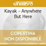 Kayak - Anywhere But Here cd