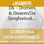 3Js - Dromers & Dwazen/De Songfestival Edition