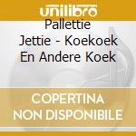 Pallettie Jettie - Koekoek En Andere Koek cd