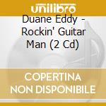 Duane Eddy - Rockin' Guitar Man (2 Cd) cd musicale di Duane Eddy