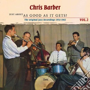 Chris Barber - Just About As Good As It Gets! 2 (2 Cd) cd musicale di Chris Barber