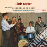 Chris Barber - Just About As Good As It Gets! 2 (2 Cd) cd