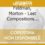 Feldman, Morton - Last Compositions (2 Cd) cd