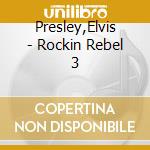 Presley,Elvis - Rockin Rebel 3 cd musicale di Presley,Elvis
