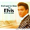 Elvis Presley - His Hand In Mine (the Alternate Album) cd