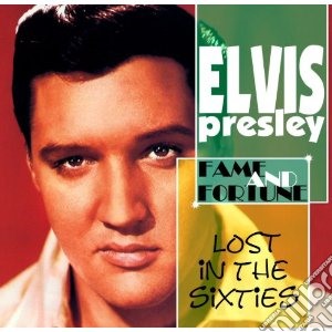 Elvis Presley - Lost In The 60's : Fameand Fortune cd musicale di Elvis Presley