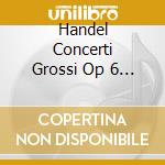 Handel Concerti Grossi Op 6 (3 Cd) cd
