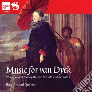 Ring Around Quartet - Music For Van Dyck: Chansons & Madrigals cd musicale di Ring Around Quartet