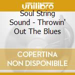 Soul String Sound - Throwin' Out The Blues cd