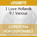 I Love Hollands 9 / Various cd