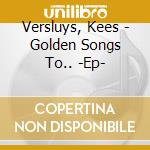 Versluys, Kees - Golden Songs To.. -Ep- cd