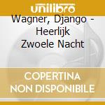 Wagner, Django - Heerlijk Zwoele Nacht cd