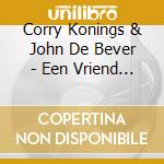 Corry Konings & John De Bever - Een Vriend Voor Het Leven cd