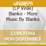 (LP Vinile) Blanko - More Music By Blanko vinile