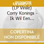 (LP Vinile) Corry Konings - Ik Wil Een Man vinile