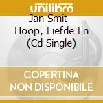 Jan Smit - Hoop, Liefde En (Cd Single) cd musicale di Jan Smit