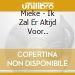 Mieke - Ik Zal Er Altijd Voor.. cd musicale di Mieke