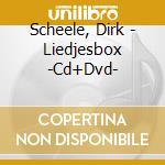Scheele, Dirk - Liedjesbox -Cd+Dvd- cd musicale di Scheele, Dirk