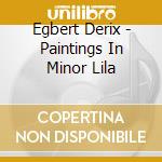 Egbert Derix - Paintings In Minor Lila cd