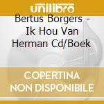 Bertus Borgers - Ik Hou Van Herman Cd/Boek cd