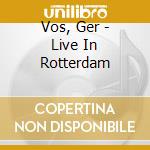 Vos, Ger - Live In Rotterdam