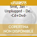 Smit, Jan - Unplugged - De.. -Cd+Dvd- cd musicale di Smit, Jan