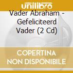 Vader Abraham - Gefeliciteerd Vader (2 Cd) cd