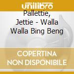 Pallettie, Jettie - Walla Walla Bing Beng cd
