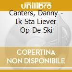Canters, Danny - Ik Sta Liever Op De Ski cd