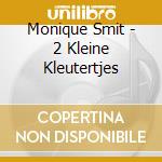 Monique Smit - 2 Kleine Kleutertjes cd