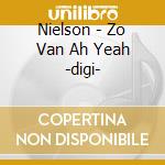 Nielson - Zo Van Ah Yeah -digi- cd